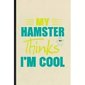 My Hamster Thinks I’’m Cool: Blank Funny Hamster Owner Vet Lined Notebook/ Journal For Exotic Animal Lover, Inspirational Saying Unique Special Bir
