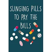 Slinging pills to pay the bills: Funny Pharmacist Notebook, A Lined Journal For Work Or Home, Gift Idea For Pharmacist.