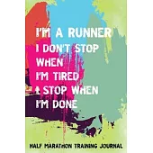 Half Marathon Training Journal: Don’’t Stop When Tired Stop When Done Half Marathon Training Book, 12 Week Training Schedule, Running Log For Half Mara