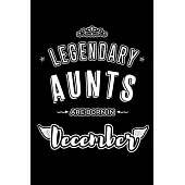 Legendary Aunts are born in December: Blank Lined Aunt Gift Journal Notebooks Diary as Appreciation, Birthday, Welcome, Farewell, Thank You, Christmas