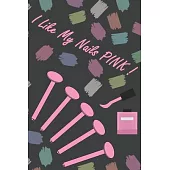 I Like My Nails Pink Notebook: Journal Girls Gift Handbook Lined White Paper