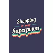 Shopping Is My Superpower: A 6x9 Inch Softcover Diary Notebook With 110 Blank Lined Pages. Funny Vintage Shopping Journal to write in. Shopping G