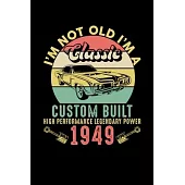 I’’m Not Old I’’m A Classic Custom Built High Performance Legendary Power 1949: Reading Notebook Journal For People Born in 1949 and Vintage Car Fans