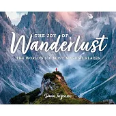 The Joy of Wanderlust: The World’’s 100 Most Magical Places