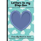 Letters to My Step-Son: Lined Journal - Keepsake Notebook for Dads, Step-Dads, GrandDads to record the different stages of their boys life as