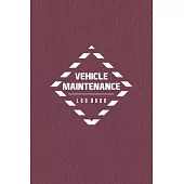 Vehicle Maintenance Log Book: Repairs And Maintenance Record Logbook And Tracker For Car, Truck, Van, Motorcycle Or Other Automotive, Repair Record