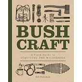 Bushcraft: A Field Guide to Surviving the Wilderness