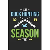Is It Duck Hunting Season Yet: My Prayer Journal, Diary Or Notebook For Hunting Lover. 120 Story Paper Pages. 6 in x 9 in Cover.