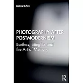 Photography After Postmodernism: Barthes, Stieglitz and the Art of Memory