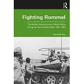 Fighting Rommel: The British Imperial Army in North Africa During the Second World War, 1941-1943