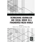 Reimagining Journalism and Social Order in a Fragmented Media World