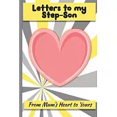 Letters to My Step-Son: Lined Journal - Keepsake Notebook for Mums, Step-Mums, Grand Mothers to record the different stages of their boys life