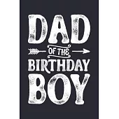 Dad of The Birthday Boy: Dad Lined Notebook, Journal, Organizer, Diary, Composition Notebook, Gifts for Dads, Grandpa and Uncles.