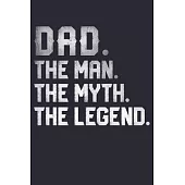 Dad The Man The Myth The Legend: Dad Lined Notebook, Journal, Organizer, Diary, Composition Notebook, Gifts for Dads, Grandpa and Uncles.