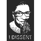 I Dissent: I Dissent Journal 100 Blank Lined Page Matte Soft Cover Notebook, College Ruled (6 x 9 inch) Blank Lined Ruth Bader Gi