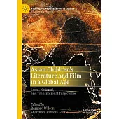 Asian Children’’s Literature and Film in a Global Age: Local, National, and Transnational Trajectories