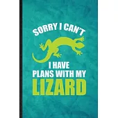 Sorry I Can’’t I Have Plans with My Lizard: Funny Blank Lined Lizard Owner Vet Notebook/ Journal, Graduation Appreciation Gratitude Thank You Souvenir