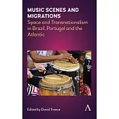 Music Scenes and Migrations: Space and Transnationalism in Brazil, Portugal and the Atlantic