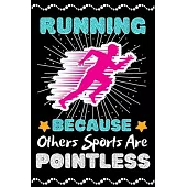 Running Because Others Sports Are Pointless: A Super Cute Running notebook journal or dairy - Running lovers gift for girls/boys - Running lovers Line