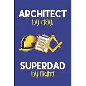 Architect by day, Superdad by night!: Dad Gifts for Architects: Novelty Gag Notebook Gift: Lined Paper Paperback Journal for Writing, Sketching or Doo