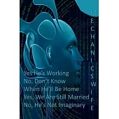 Yes He’’s Working - No, Don’’t Know When He’’ll Be Home - Yes, We Are Still Married - No, He’’s Not Imaginary: Notebook for Mechanics. Has pages for Notes