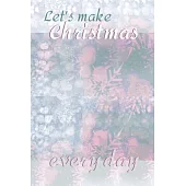 Let’’s make Christmas every day: Joyful Journal/Notebook/Diary, Keep Track of Gifts, Recipes, Lists, Holiday Plans, Lined Paper, 120 Pages 6