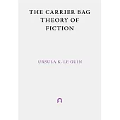 The Carrier Bag Theory of Fiction