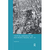 Tropical Warfare in the Asia-Pacific Region, 1941-45