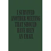 I Survived Another Meeting That Should Have Been An Email Journal Notebook