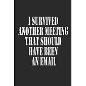 I Survived Another Meeting That Should Have Been An Email Journal Notebook