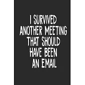 I Survived Another Meeting That Should Have Been An Email Journal Notebook