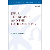 Jesus, the Gospels, and the Galilean Crisis