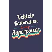 Vehicle Restoration Is My Superpower: A 6x9 Inch Softcover Diary Notebook With 110 Blank Lined Pages. Funny Vintage Vehicle Restoration Journal to wri