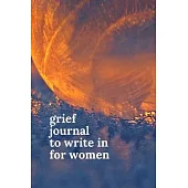 Grief Journals to Write in for Women: Journey Through Grief. A Recovery Workbook with Prompts