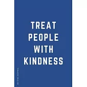 BE KIND JOURNAL Treat People with Kindness: Choose Kind and Be a Better Person Lined Composition Notebook with Inspiring Quotes Kindness Gift