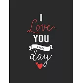 I love You every day: Lined Notebook Journal Black Cover, Size (8.5x11) Inch 100 Blank lined Paper for Writing, lists, and Gift for Loved on