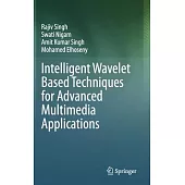 Intelligent Wavelet Based Techniques for Advanced Multimedia Applications