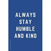 BE KIND JOURNAL Always Stay Humble and Kind: Choose Kind and Be a Better Person Lined Composition Notebook with Inspiring Quotes Kindness Gift