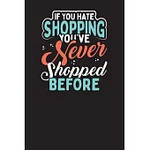 If You Hate Shopping You’’ve Never Shopped Before: Shopping List Checklist Journal and Diary