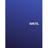 Write.: Notebook for Writers with 150 Blank College Ruled Pages to Write a Novel, Drama or Poems - Large 8.5