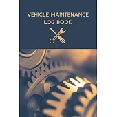 Vehicle Maintenance Log book: Vehicle Maintenance and Repair Log Book Service Record Book For Cars, Trucks, Motorcycles And Automotive With Log Date