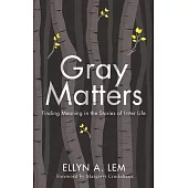 Gray Matters: Finding Meaning in the Stories of Later Life
