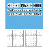 Sudoku Puzzle Book 235 Easy-Medium-Hard Sudoku Sudoku Puzzle Book With Answer: Sudoku Puzzle Book