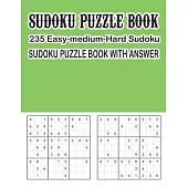 Sudoku Puzzle Book 235 Easy-Medium-Hard Sudoku Sudoku Puzzle Book With Answer: Sudoku Puzzle Book