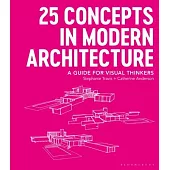 25 Concepts in Modern Architecture: A Guide for Visual Thinkers