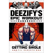 Deezify’’s Epic Workout Handbook: An Illustrated Guide to Getting Swole