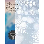Let’’s make Christmas every day Blank Music Notebook: Music Manuscript Paper For Notes, Blank Notebook 12 Staves, 100 Pages, 50 Sheets, 7,44