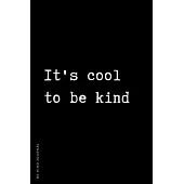 BE KIND JOURNAL It’’s Cool To Be Kind: Choose Kind and Be a Better Person Lined Composition Notebook with Inspiring Quotes Kindness Gift