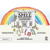 Who Put the Spell Into Spelling?: An Illustrated Storybook to Support Children with Fun Rules for Tricky Spellings