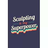 Sculpting Is My Superpower: A 6x9 Inch Softcover Diary Notebook With 110 Blank Lined Pages. Funny Vintage Sculpting Journal to write in. Sculpting